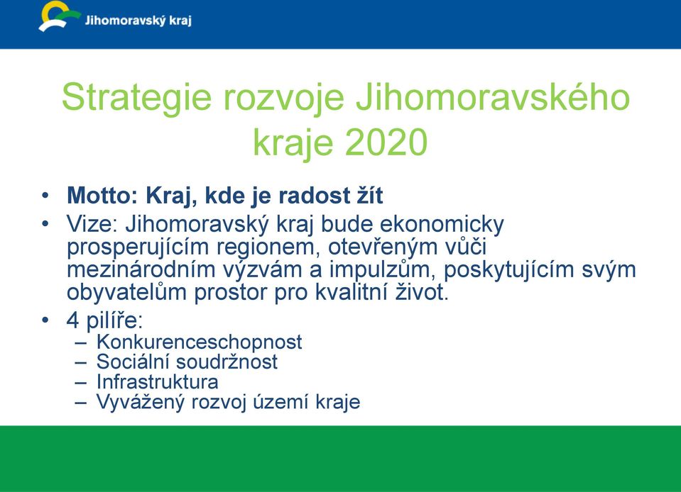 mezinárodním výzvám a impulzům, poskytujícím svým obyvatelům prostor pro kvalitní