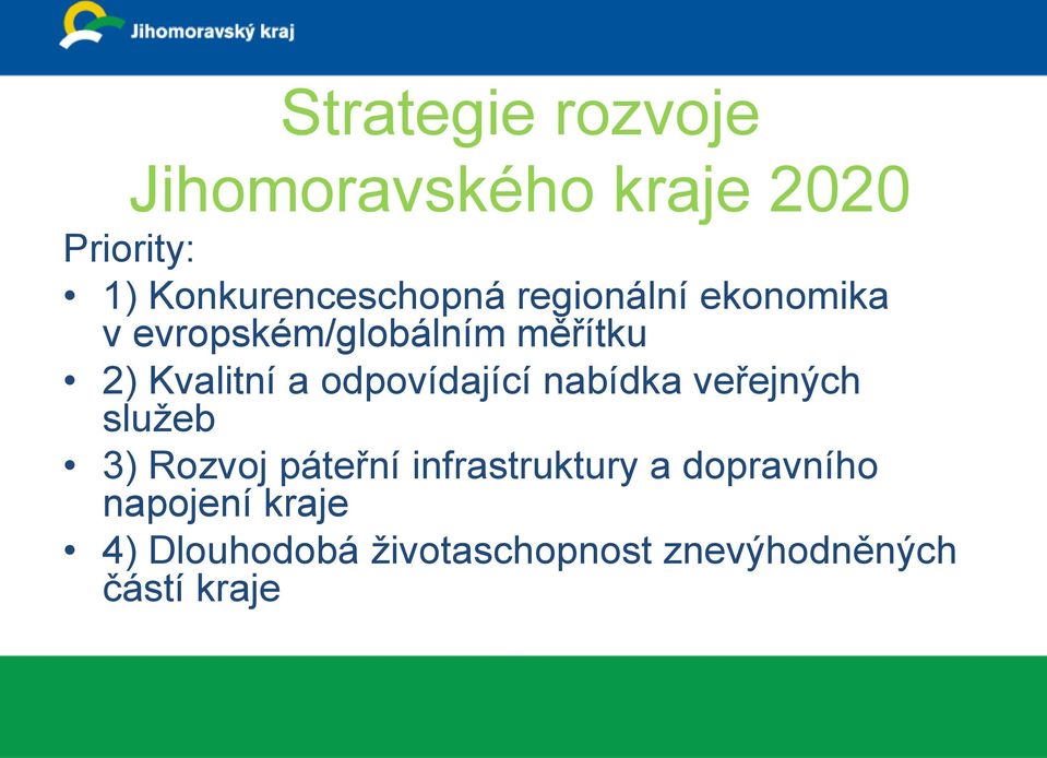 Kvalitní a odpovídající nabídka veřejných služeb 3) Rozvoj páteřní