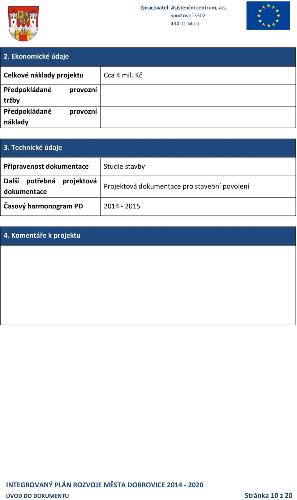 dokumentace Studie stavby Projektová dokumentace pro stavební povolení