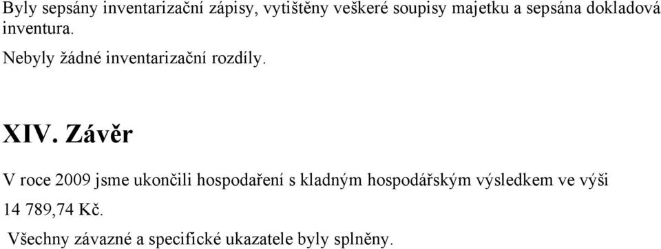 Závěr V roce 2009 jsme ukončili hospodaření s kladným hospodářským