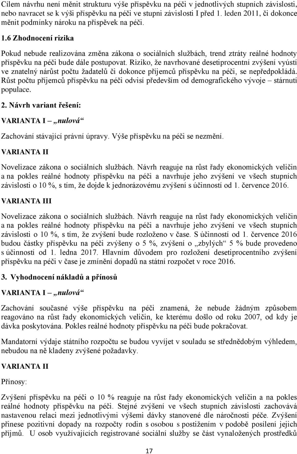 6 Zhodnocení rizika Pokud nebude realizována změna zákona o sociálních službách, trend ztráty reálné hodnoty příspěvku na péči bude dále postupovat.