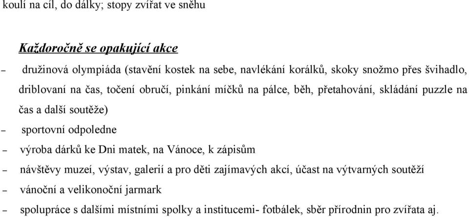 soutěže) sportovní odpoledne výroba dárků ke Dni matek, na Vánoce, k zápisům návštěvy muzeí, výstav, galerií a pro děti zajímavých akcí,