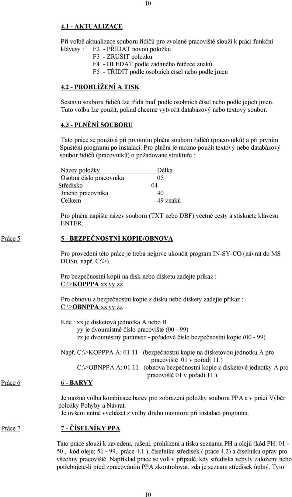 Tuto volbu lze použít, pokud chceme vytvořit databázový nebo textový soubor. 4.