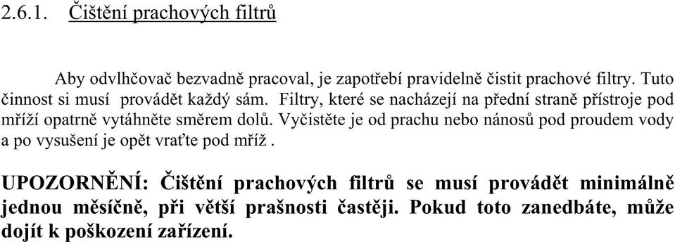 Filtry, které se nacházejí na p ední stran p ístroje pod m íží opatrn vytáhn te sm rem dol.