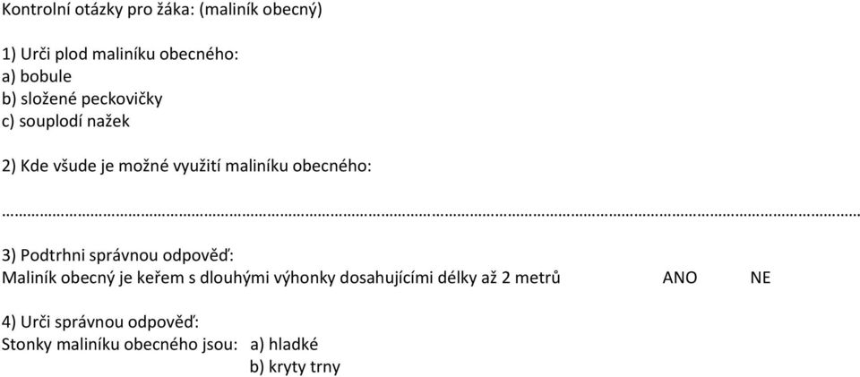 Podtrhni správnou odpověď: Maliník obecný je keřem s dlouhými výhonky dosahujícími délky až