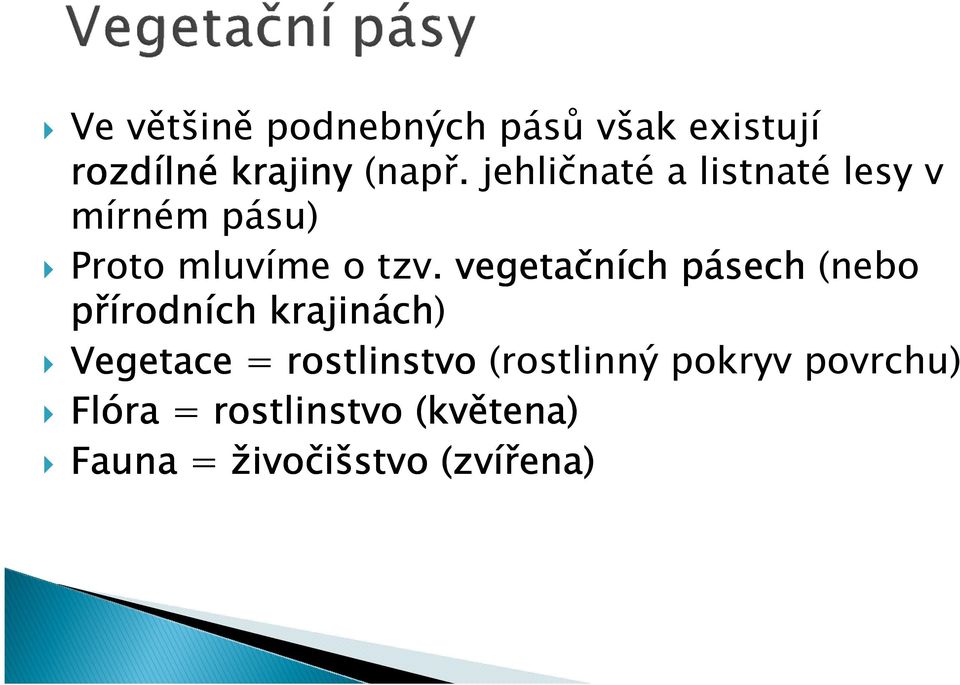 vegetačních pásech (nebo přírodn rodních krajinách ch) Vegetace =