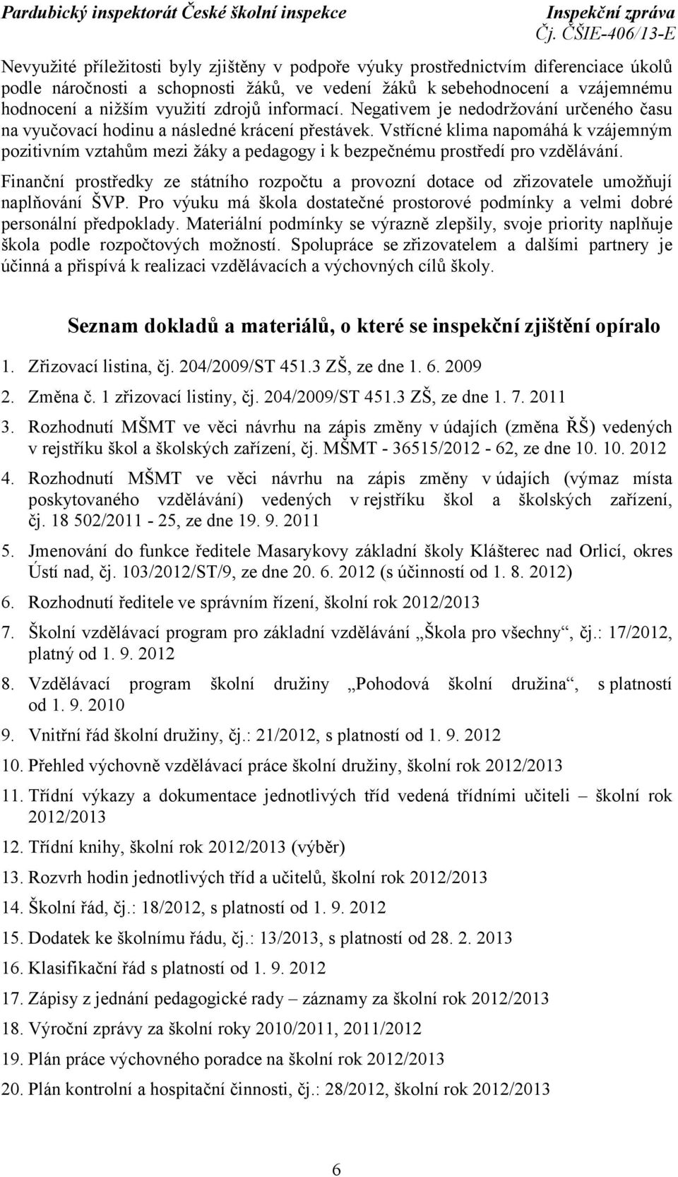 Vstřícné klima napomáhá k vzájemným pozitivním vztahům mezi žáky a pedagogy i k bezpečnému prostředí pro vzdělávání.