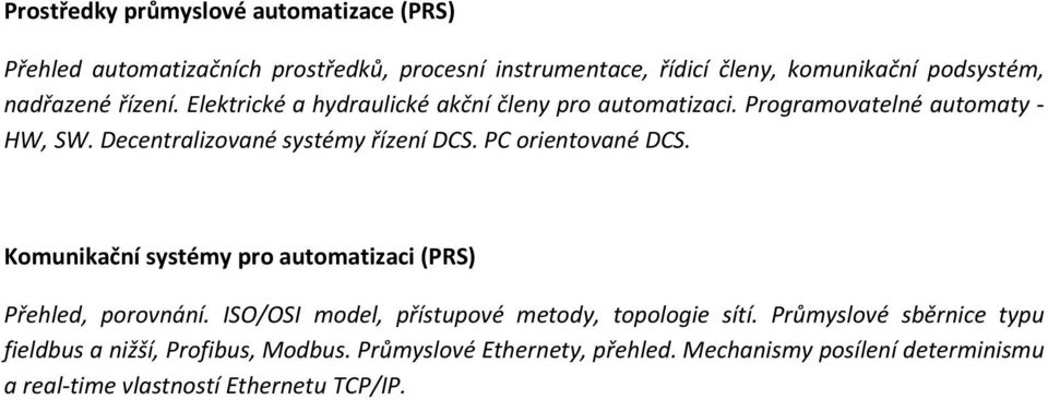 PC orientované DCS. Komunikační systémy pro automatizaci (PRS) Přehled, porovnání. ISO/OSI model, přístupové metody, topologie sítí.