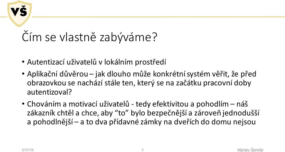 že před obrazovkou se nachází stále ten, který se na začátku pracovní doby autentizoval?