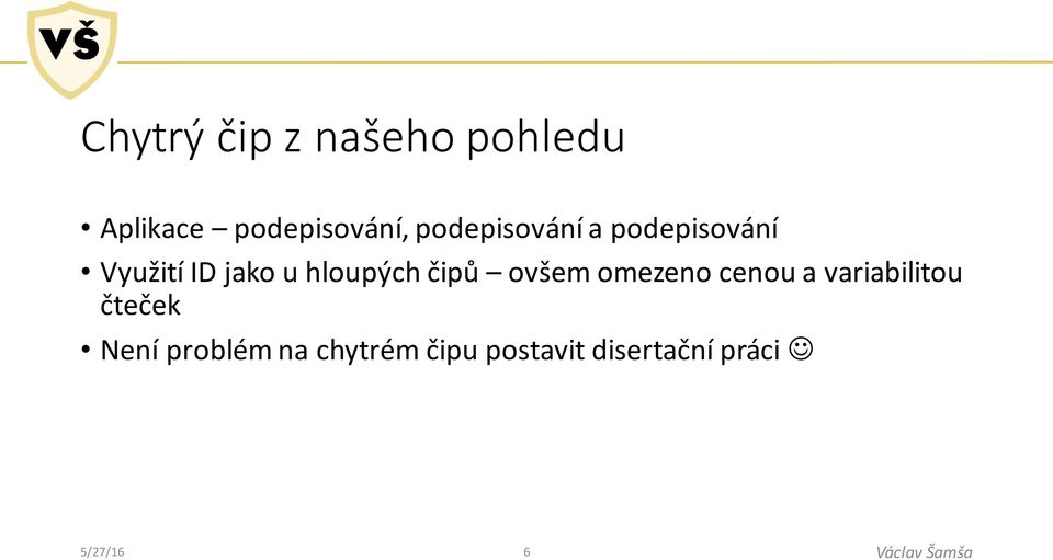 hloupých čipů ovšem omezeno cenou a variabilitou