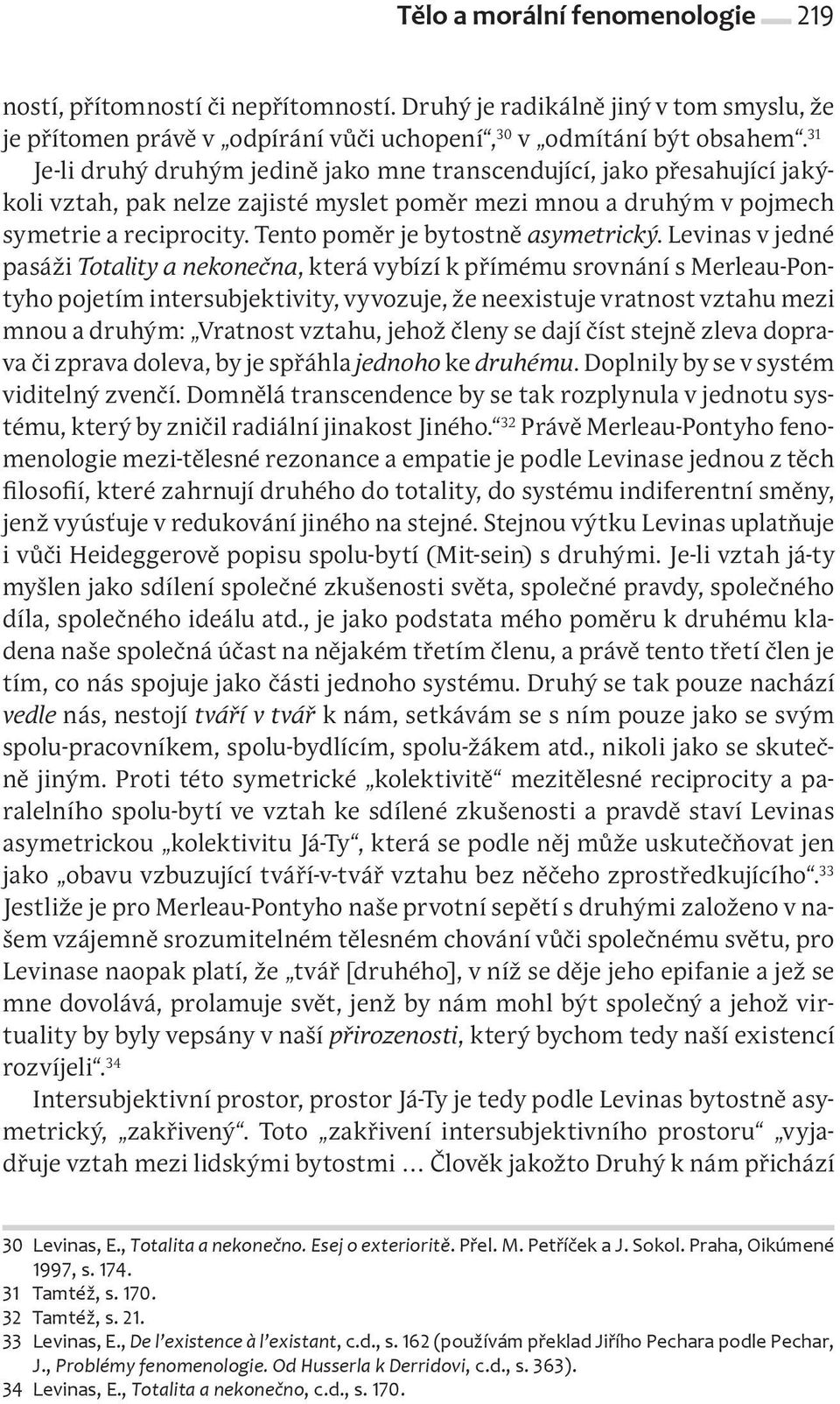 Tento poměr je bytostně asymetrický.