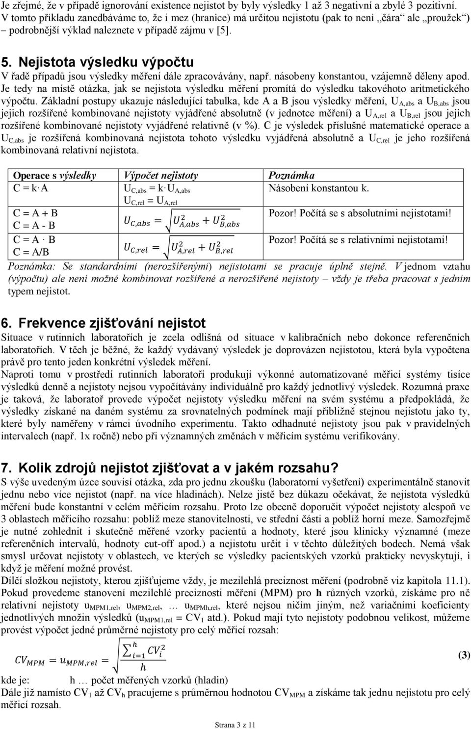 Nejistota výsledku výpočtu V řadě případů jsou výsledky měření dále zpracovávány, např. násobeny konstantou, vzájemně děleny apod.