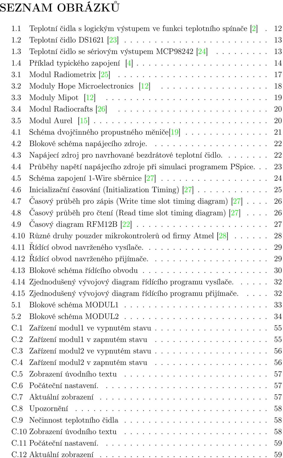 2 Moduly Hope Microelectronics [12].................. 18 3.3 Moduly Mipot [12]........................... 19 3.4 Modul Radiocrafts [26]......................... 20 3.5 Modul Aurel [15]............................. 20 4.