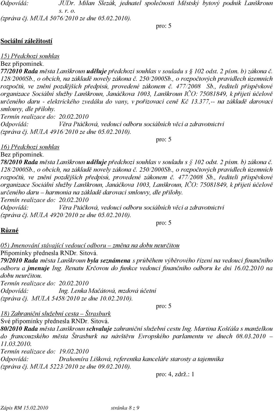 250/2000Sb., o rozpočtových pravidlech územních rozpočtů, ve znění pozdějších předpisů, provedené zákonem č. 477/2008 Sb.