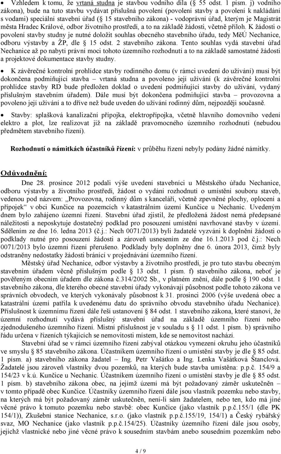 Magistrát města Hradec Králové, odbor životního prostředí, a to na základě žádosti, včetně příloh.