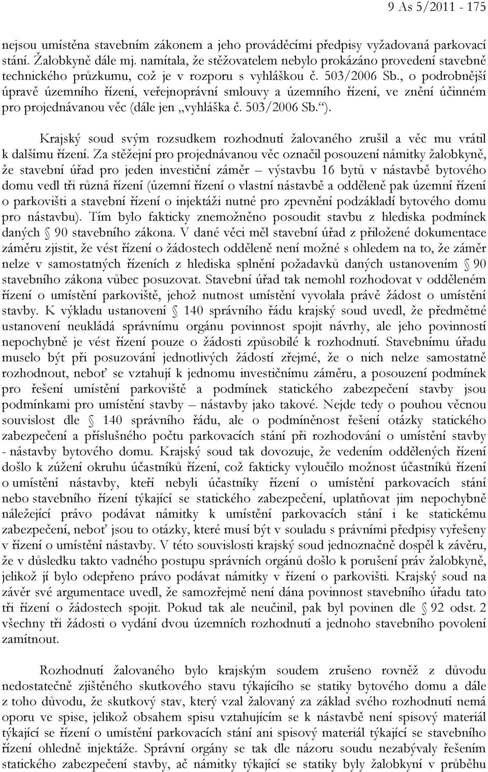 , o podrobnější úpravě územního řízení, veřejnoprávní smlouvy a územního řízení, ve znění účinném pro projednávanou věc (dále jen vyhláška č. 503/2006 Sb. ).