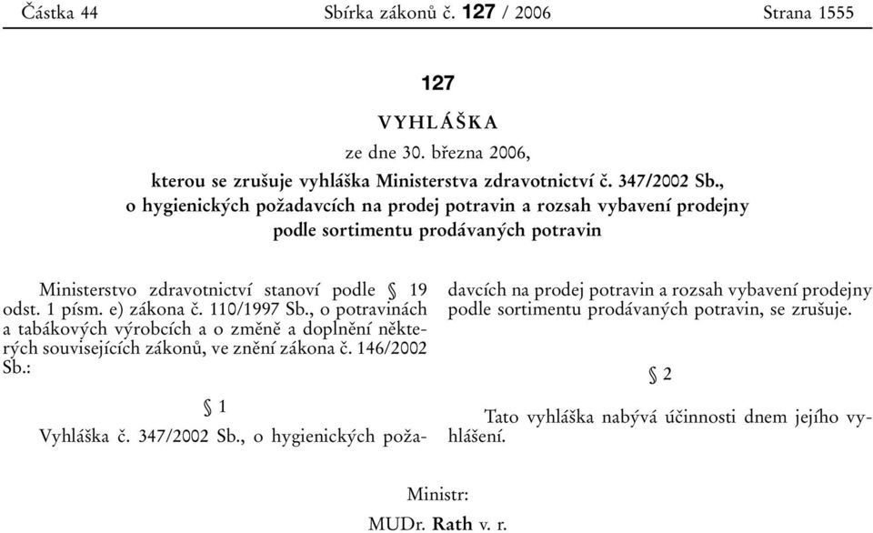 e) zaтkona cя. 110/1997 Sb., o potravinaтch a tabaтkovyтch vyтrobcѕтch a o zmeяneя a doplneяnѕт neяkteryтch souvisejѕтcѕтch zaтkonuъ, ve zneяnѕтzaтkona cя. 146/2002 Sb.: Ї1 VyhlaТsЯka cя.