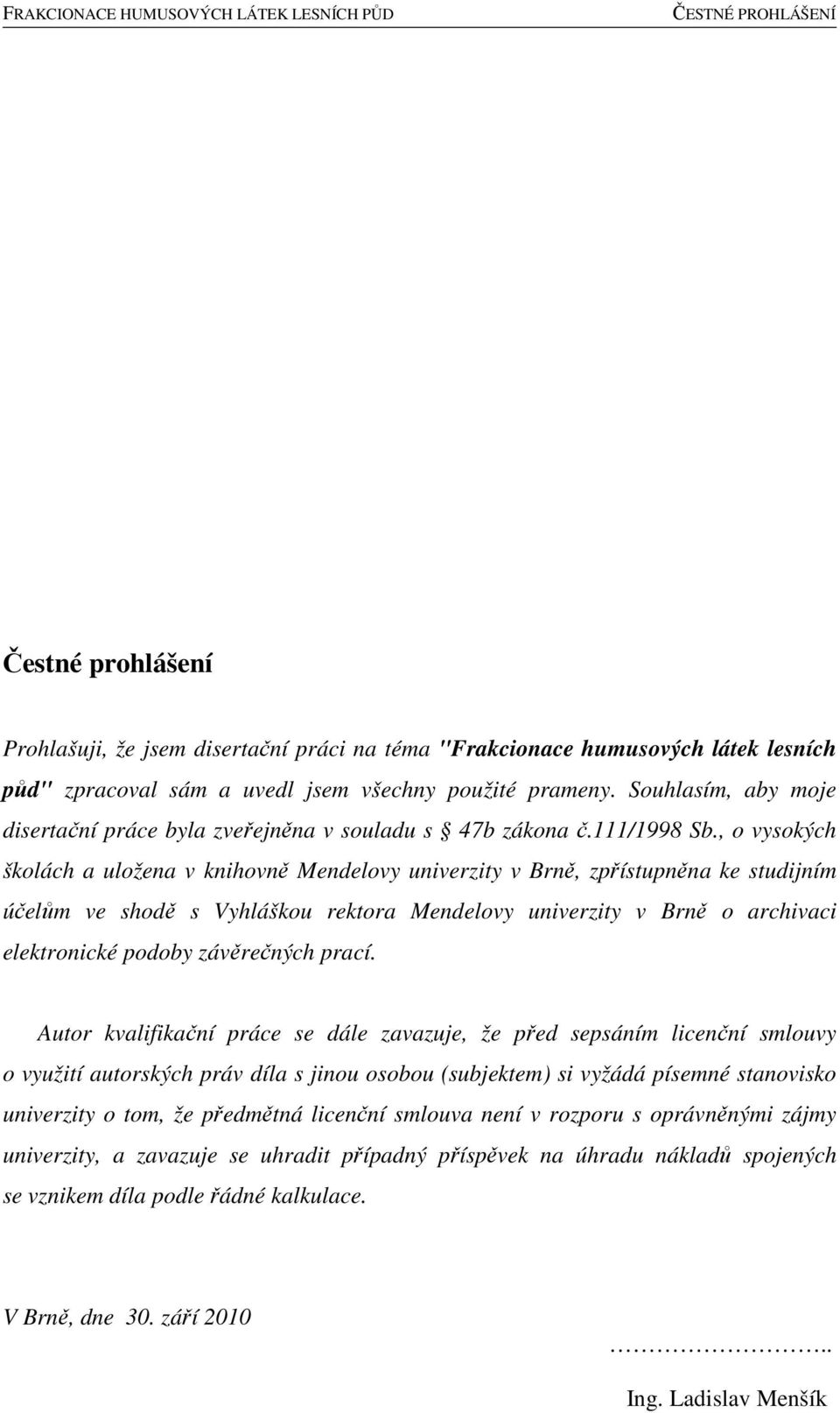 , o vysokých školách a uložena v knihovně Mendelovy univerzity v Brně, zpřístupněna ke studijním účelům ve shodě s Vyhláškou rektora Mendelovy univerzity v Brně o archivaci elektronické podoby