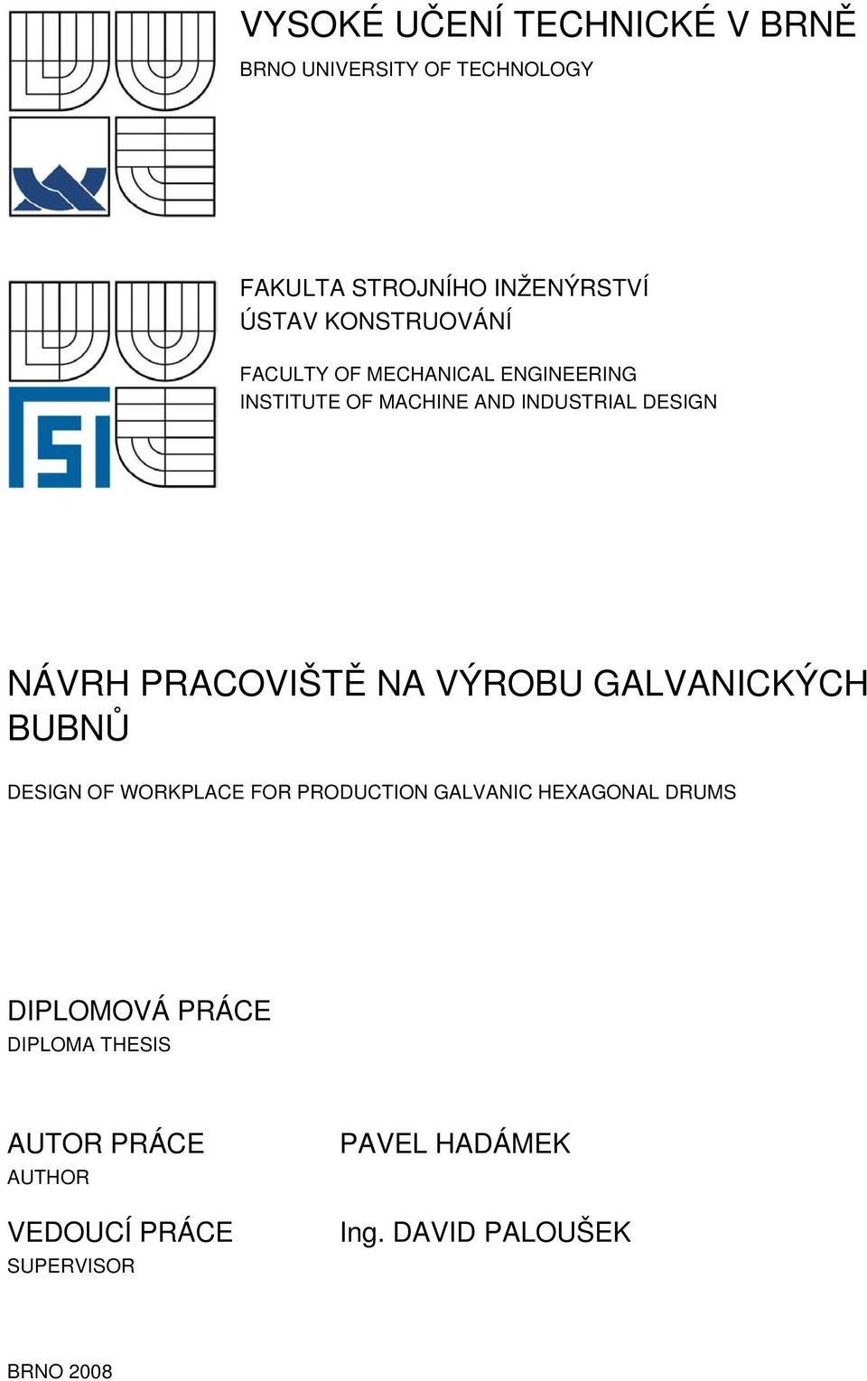 PRACOVIŠTĚ NA VÝROBU GALVANICKÝCH BUBNŮ DESIGN OF WORKPLACE FOR PRODUCTION GALVANIC HEXAGONAL DRUMS