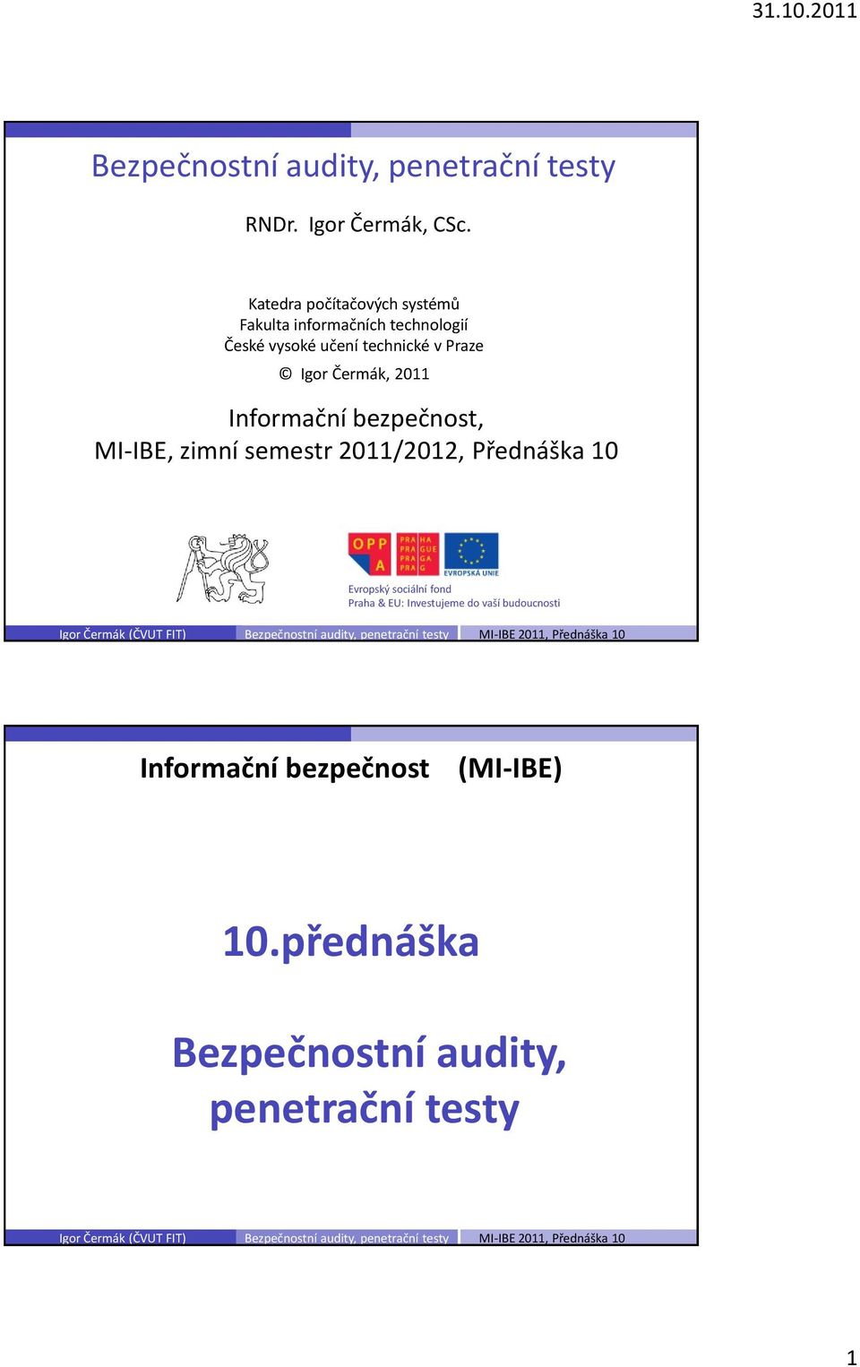 v Praze Igor Čermák, 2011 Informační bezpečnost, MI-IBE, zimní semestr 2011/2012, Přednáška