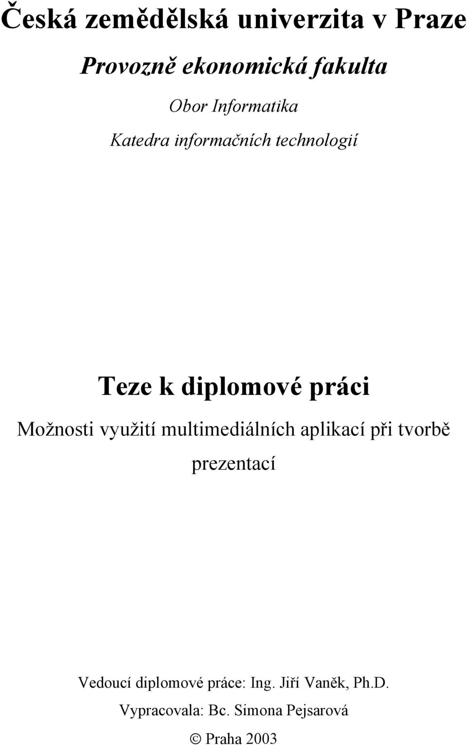 Možnosti využití multimediálních aplikací při tvorbě prezentací Vedoucí