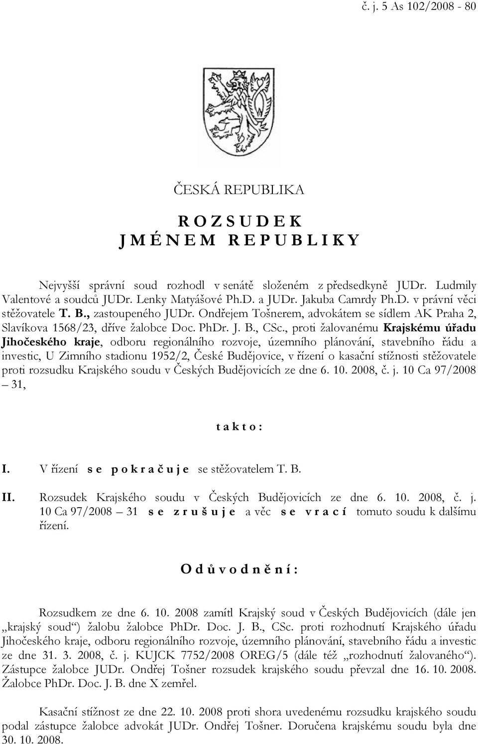 , proti žalovanému Krajskému úřadu Jihočeského kraje, odboru regionálního rozvoje, územního plánování, stavebního řádu a investic, U Zimního stadionu 1952/2, České Budějovice, v řízení o kasační