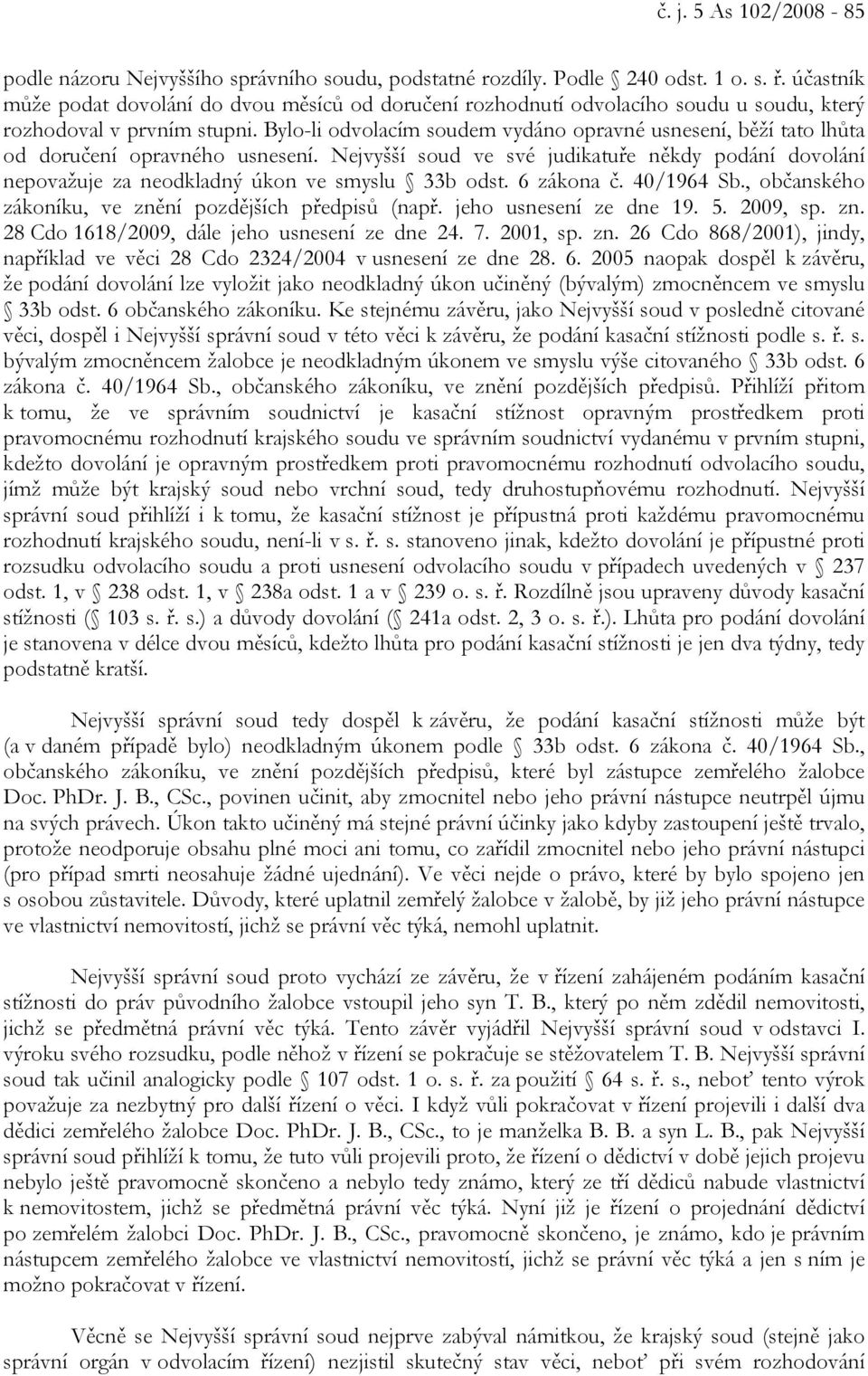 Bylo-li odvolacím soudem vydáno opravné usnesení, běží tato lhůta od doručení opravného usnesení.