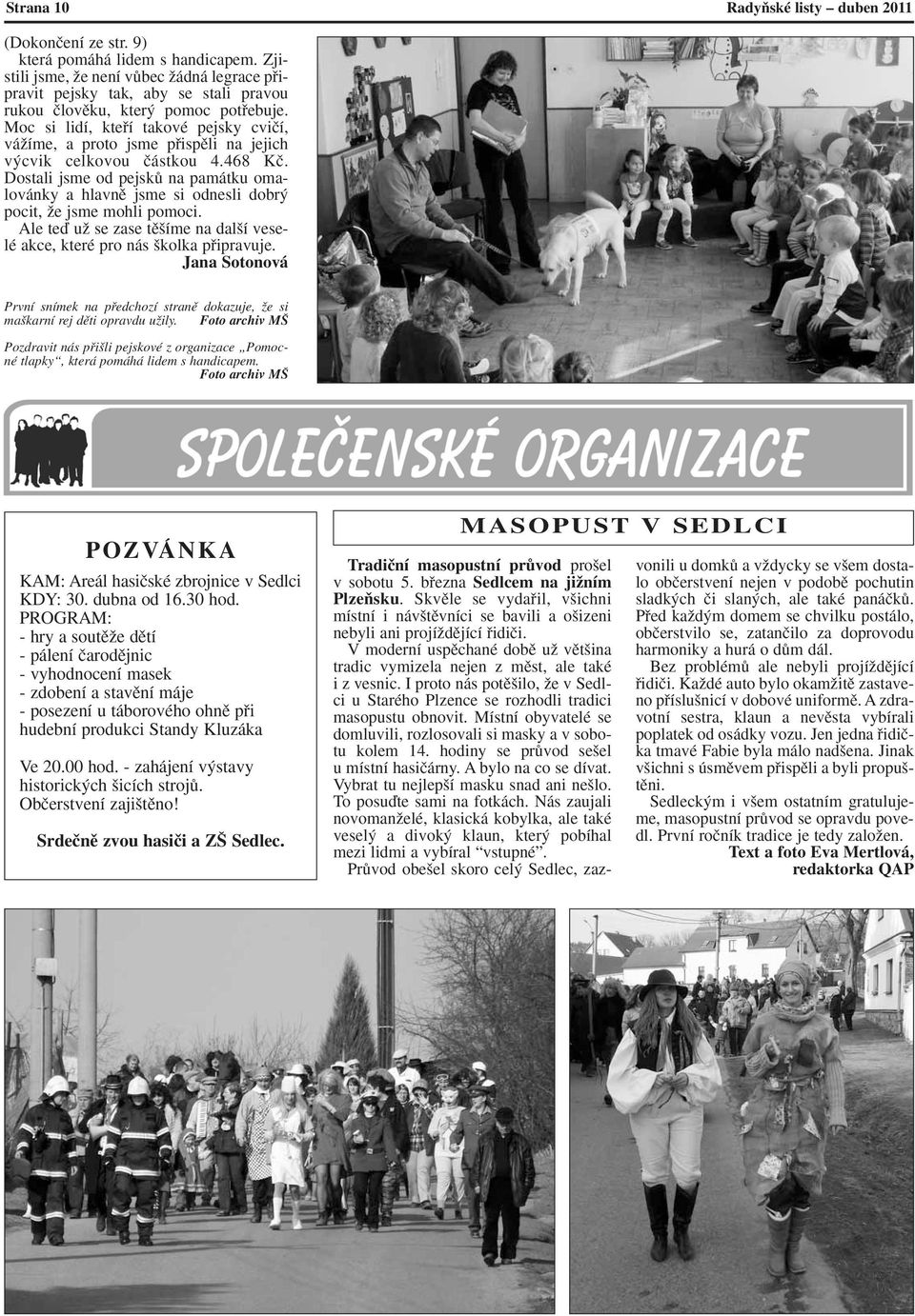 Moc si lidí, ktefií takové pejsky cviãí, váïíme, a proto jsme pfiispûli na jejich v cvik celkovou ãástkou 4.468 Kã.