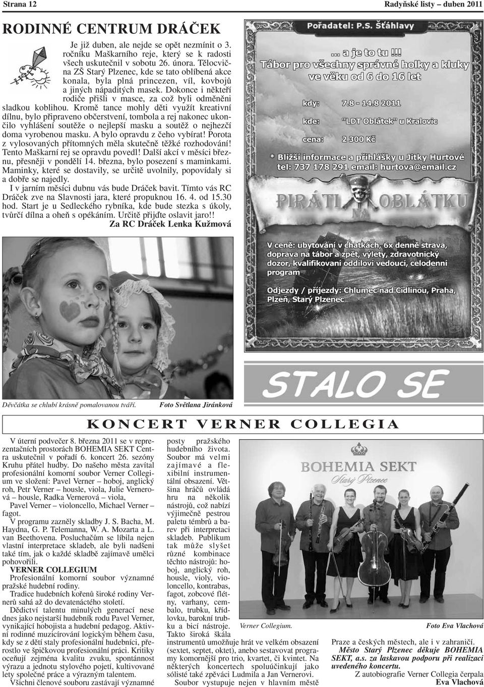 Dokonce i nûktefií rodiãe pfii li v masce, za coï byli odmûnûni sladkou koblihou.