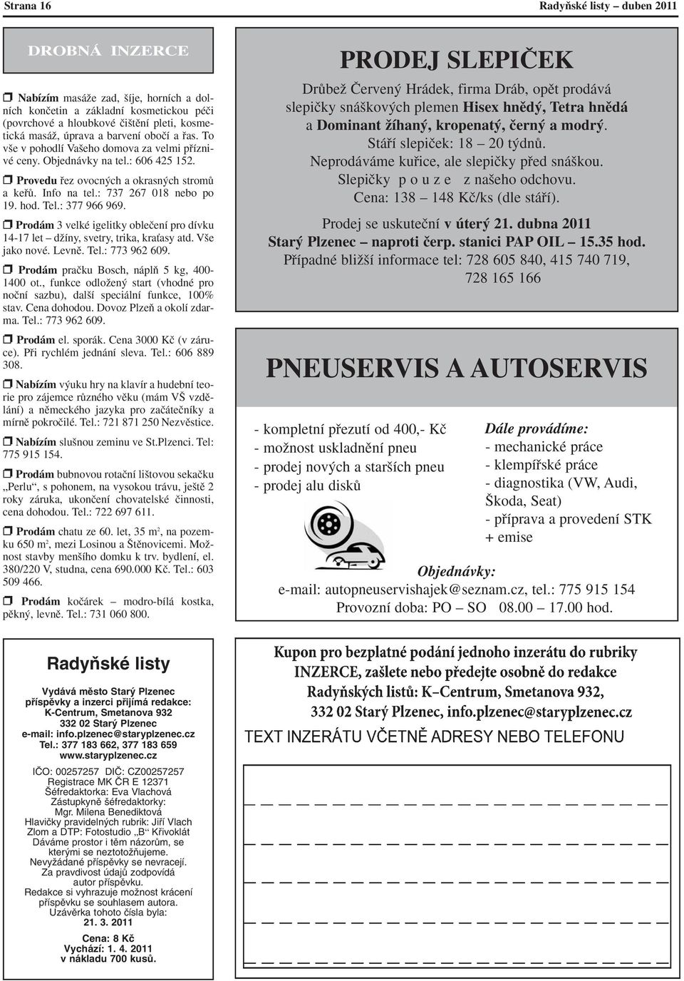 hod. Tel.: 377 966 969. Prodám 3 velké igelitky obleãení pro dívku 14-17 let dïíny, svetry, trika, kraèasy atd. V e jako nové. Levnû. Tel.: 773 962 609. Prodám praãku Bosch, náplà 5 kg, 400-1400 ot.
