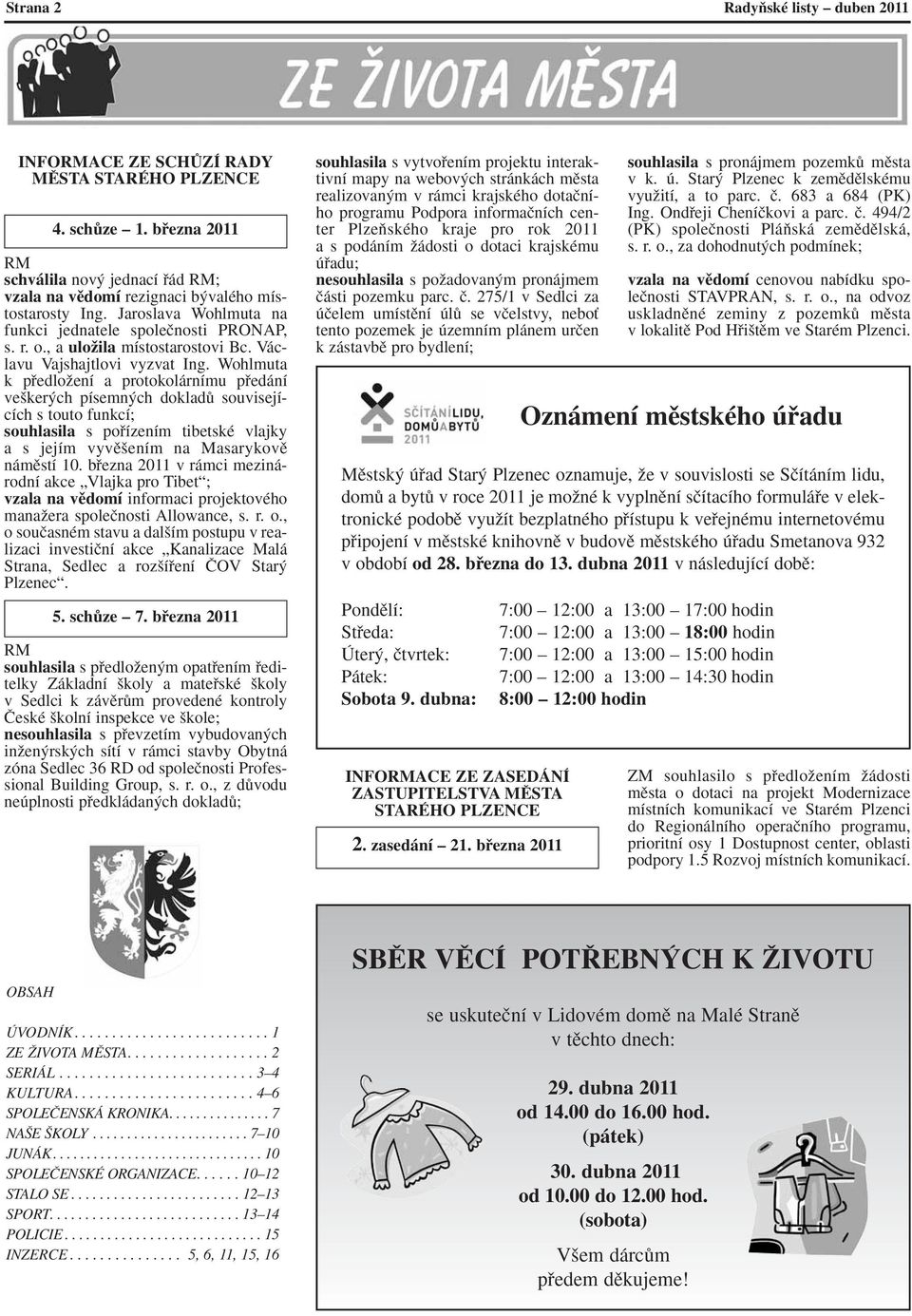 Wohlmuta k pfiedloïení a protokolárnímu pfiedání ve ker ch písemn ch dokladû souvisejících s touto funkcí; souhlasila s pofiízením tibetské vlajky a s jejím vyvû ením na Masarykovû námûstí 10.