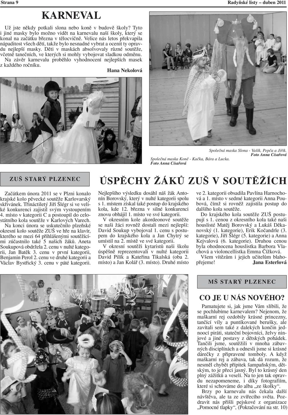 Velice nás letos pfiekvapila nápaditost v ech dûtí, takïe bylo nesnadné vybrat a ocenit ty opravdu nejlep í masky.