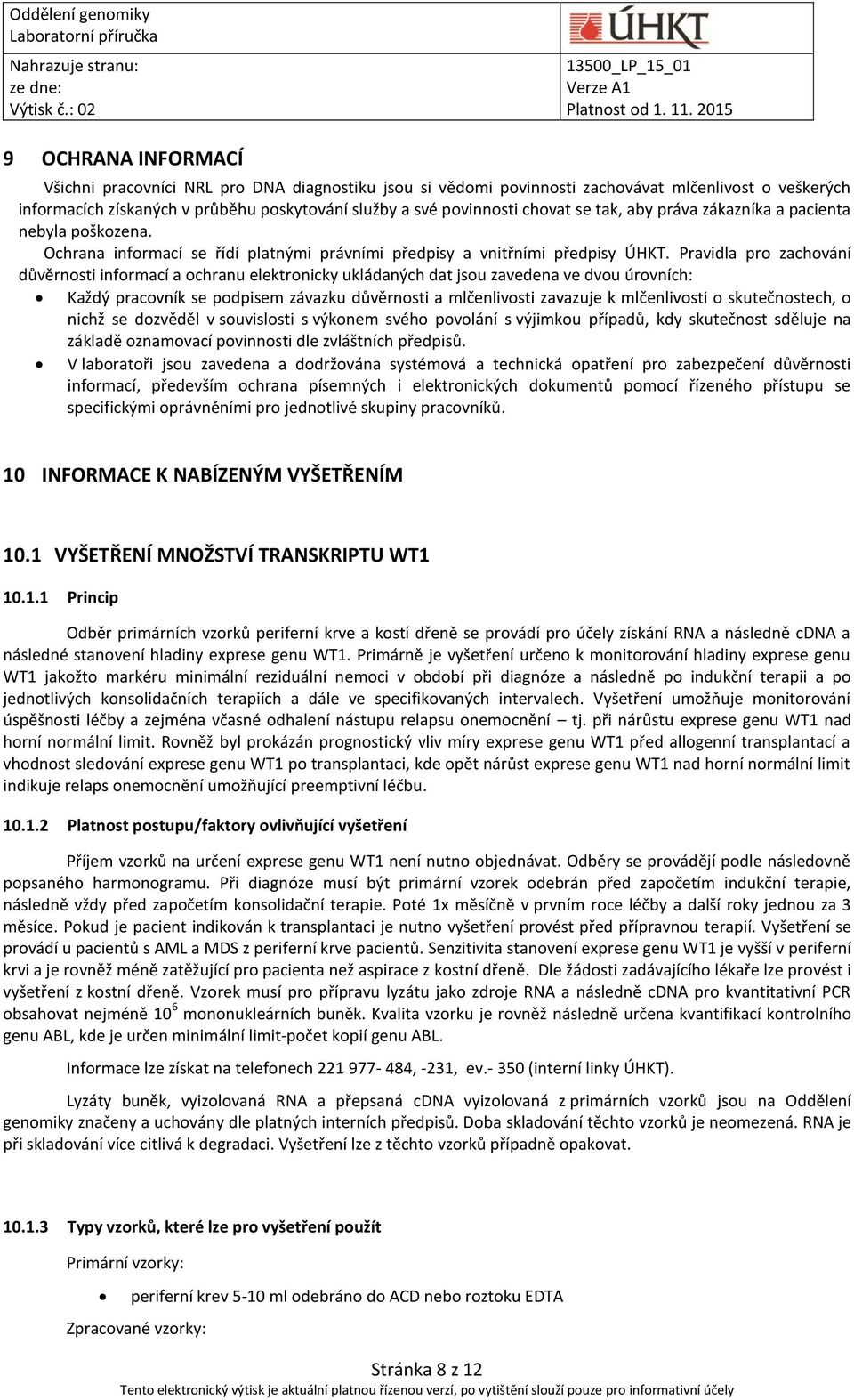 Pravidla pro zachování důvěrnosti informací a ochranu elektronicky ukládaných dat jsou zavedena ve dvou úrovních: Každý pracovník se podpisem závazku důvěrnosti a mlčenlivosti zavazuje k mlčenlivosti