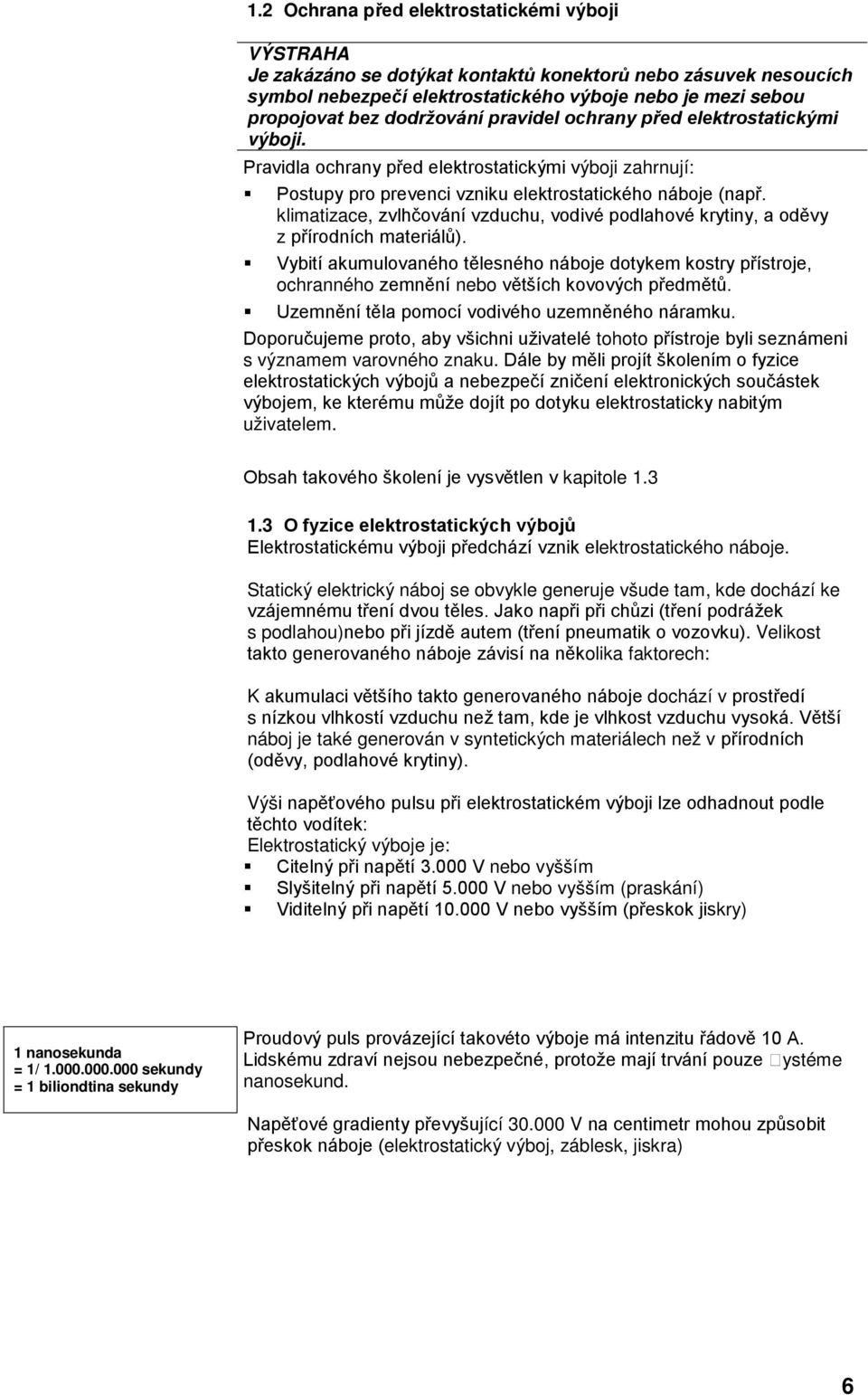 3 O fyzice elektrostatických výbojů ektrostatického náboje. Statický elektrický náboj se obvykle generuje všude tam, kde dochází ke s podlahou).