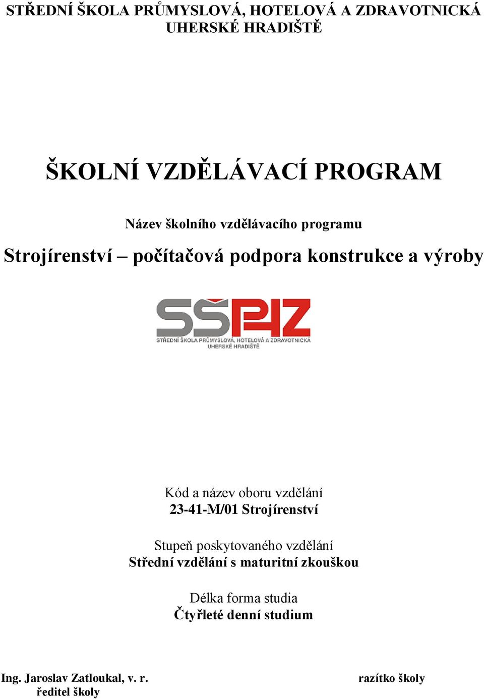 oboru vzdělání 23-41-M/01 Strojírenství Stupeň poskytovaného vzdělání Střední vzdělání s maturitní