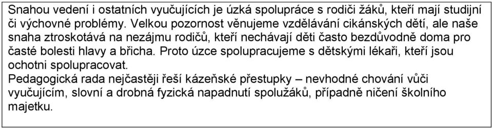 bezdůvodně doma pro časté bolesti hlavy a břicha. Proto úzce spolupracujeme s dětskými lékaři, kteří jsou ochotni spolupracovat.