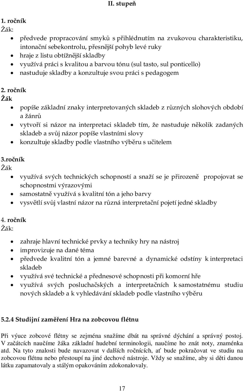 (sul tasto, sul ponticello) nastuduje skladby a konzultuje svou práci s pedagogem 2.