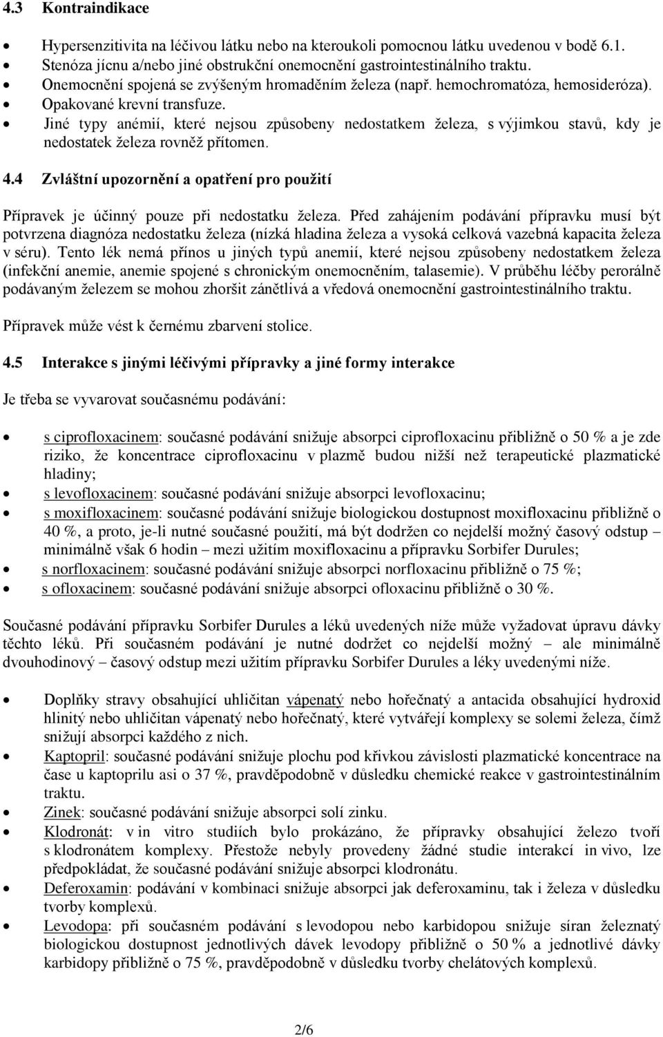 Jiné typy anémií, které nejsou způsobeny nedostatkem železa, s výjimkou stavů, kdy je nedostatek železa rovněž přítomen. 4.