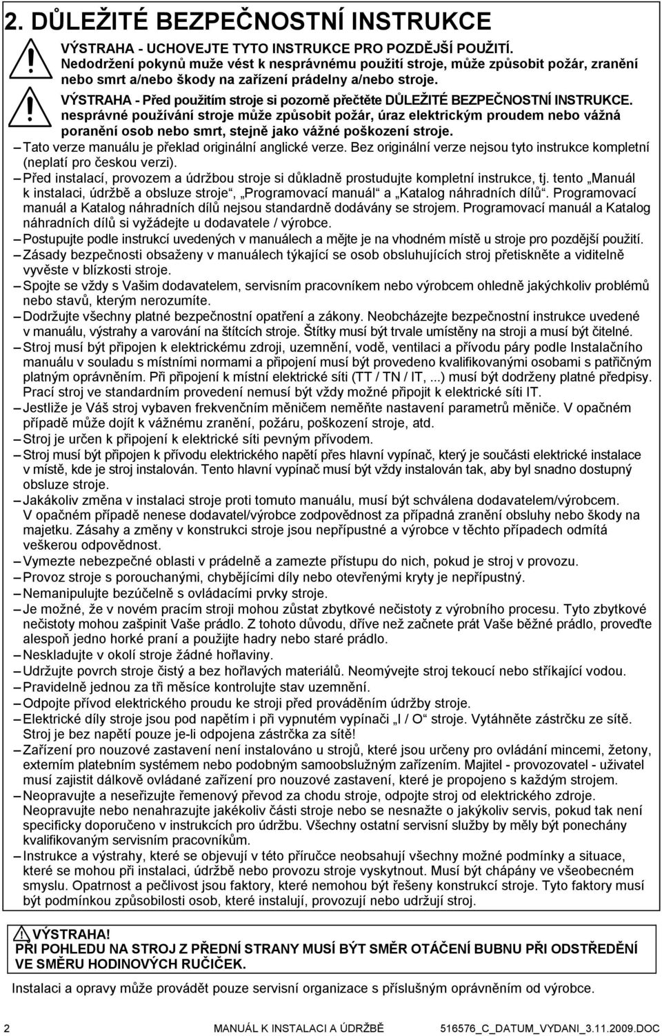 VÝSTRAHA - Před použitím stroje si pozorně přečtěte DŮLEŽITÉ BEZPEČNOSTNÍ INSTRUKCE.