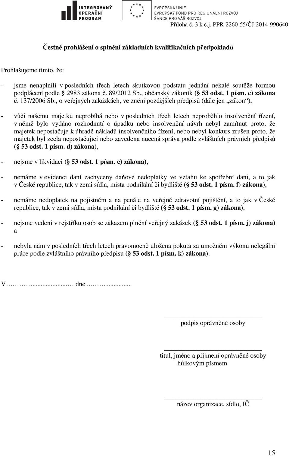 soutěže formou podplácení podle 2983 zákona č. 89/2012 Sb., občanský zákoník ( 53 odst. 1 písm. c) zákona č. 137/2006 Sb.