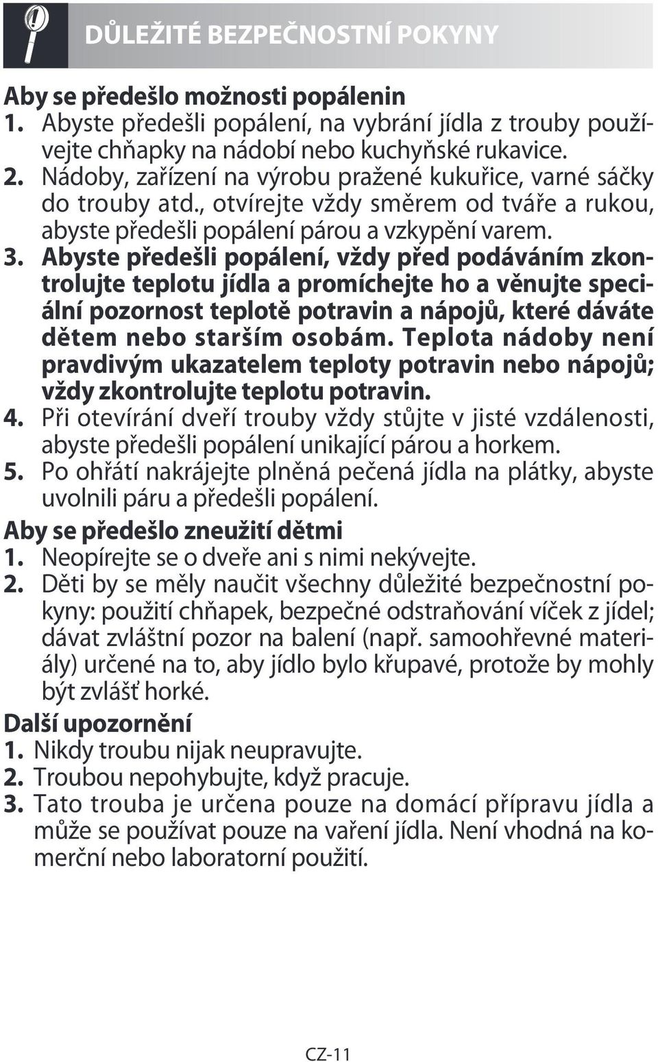 Abyste předešli popálení, vždy před podáváním zkontrolujte teplotu jídla a promíchejte ho a věnujte speciální pozornost teplotě potravin a nápojů, které dáváte dětem nebo starším osobám.