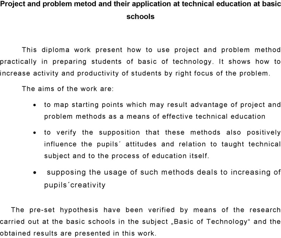 The aims of the work are: to map starting points which may result advantage of project and problem methods as a means of effective technical education to verify the supposition that these methods