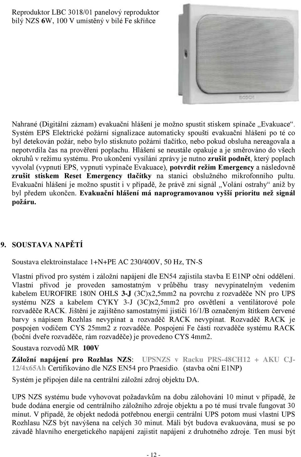 prověření poplachu. Hlášení se neustále opakuje a je směrováno do všech okruhů v režimu systému.