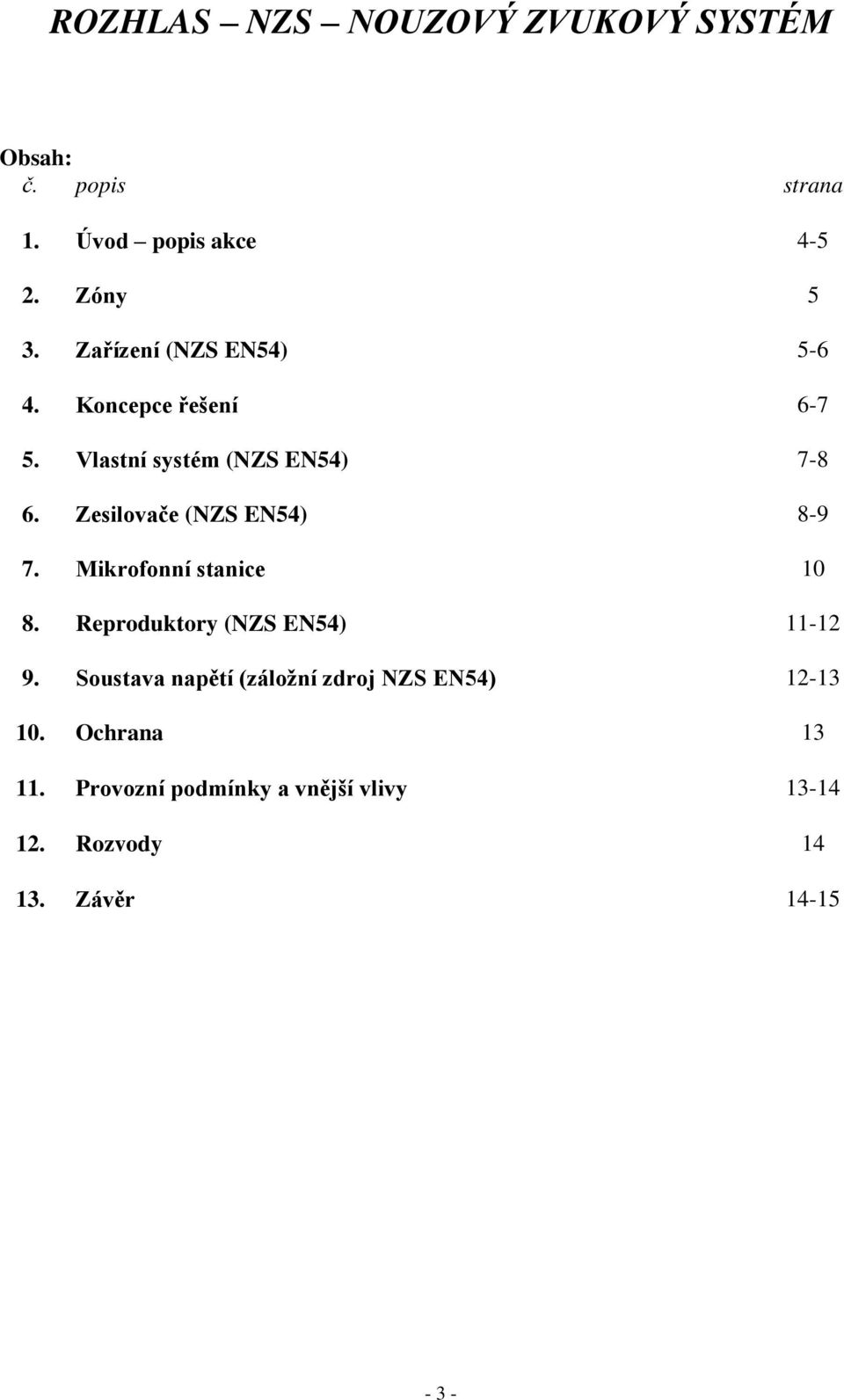 Zesilovače (NZS EN54) 8-9 7. Mikrofonní stanice 10 8. Reproduktory (NZS EN54) 11-12 9.