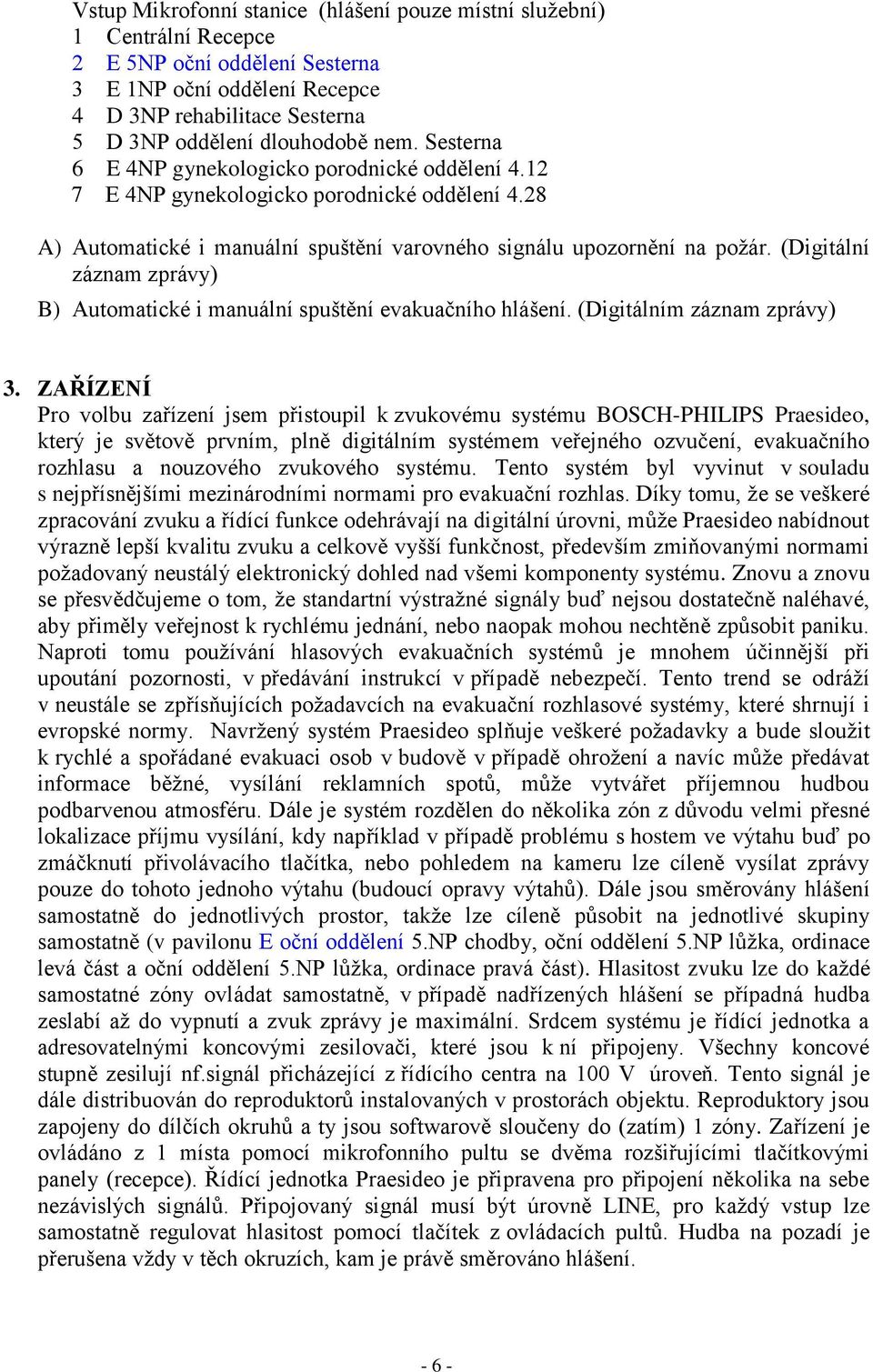 (Digitální záznam zprávy) B) Automatické i manuální spuštění evakuačního hlášení. (Digitálním záznam zprávy) 3.