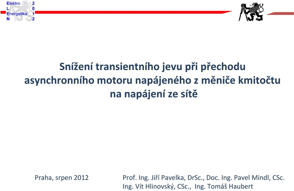 Praha, srpen 2012 Prof. Ing. JiříPavelka, DrSc., Doc. Ing. Pavel Mindl, CSc.