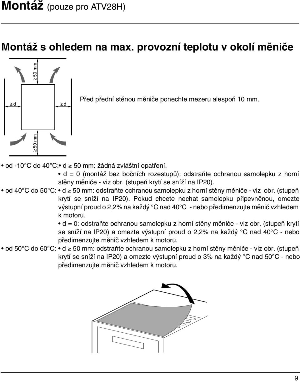 (stupeň krytí se sníží na IP20). od 40 C do 50 C: d ³ 50 mm: odstraňte ochranou samolepku z horní stěny měniče - viz obr. (stupeň krytí se sníží na IP20).