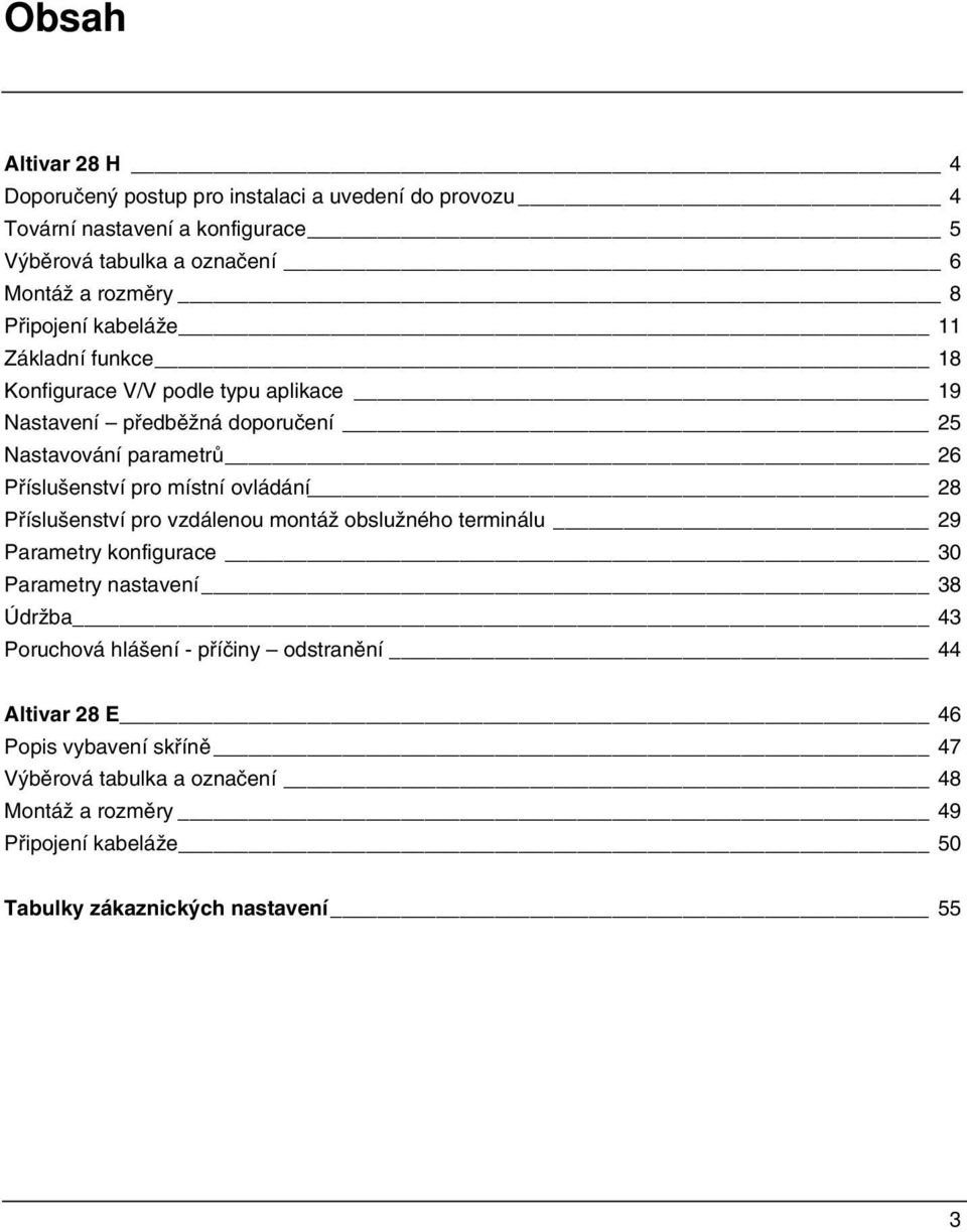 místní ovládání 28 Příslušenství pro vzdálenou montáž obslužného terminálu 29 Parametry konfigurace 30 Parametry nastavení 38 Údržba 43 Poruchová hlášení -