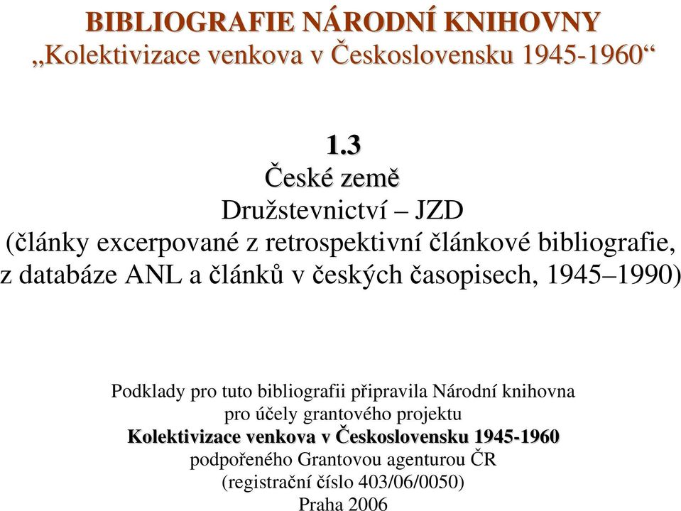 článků v českých časopisech, 1945 1990) Podklady pro tuto bibliografii připravila Národní knihovna pro účely