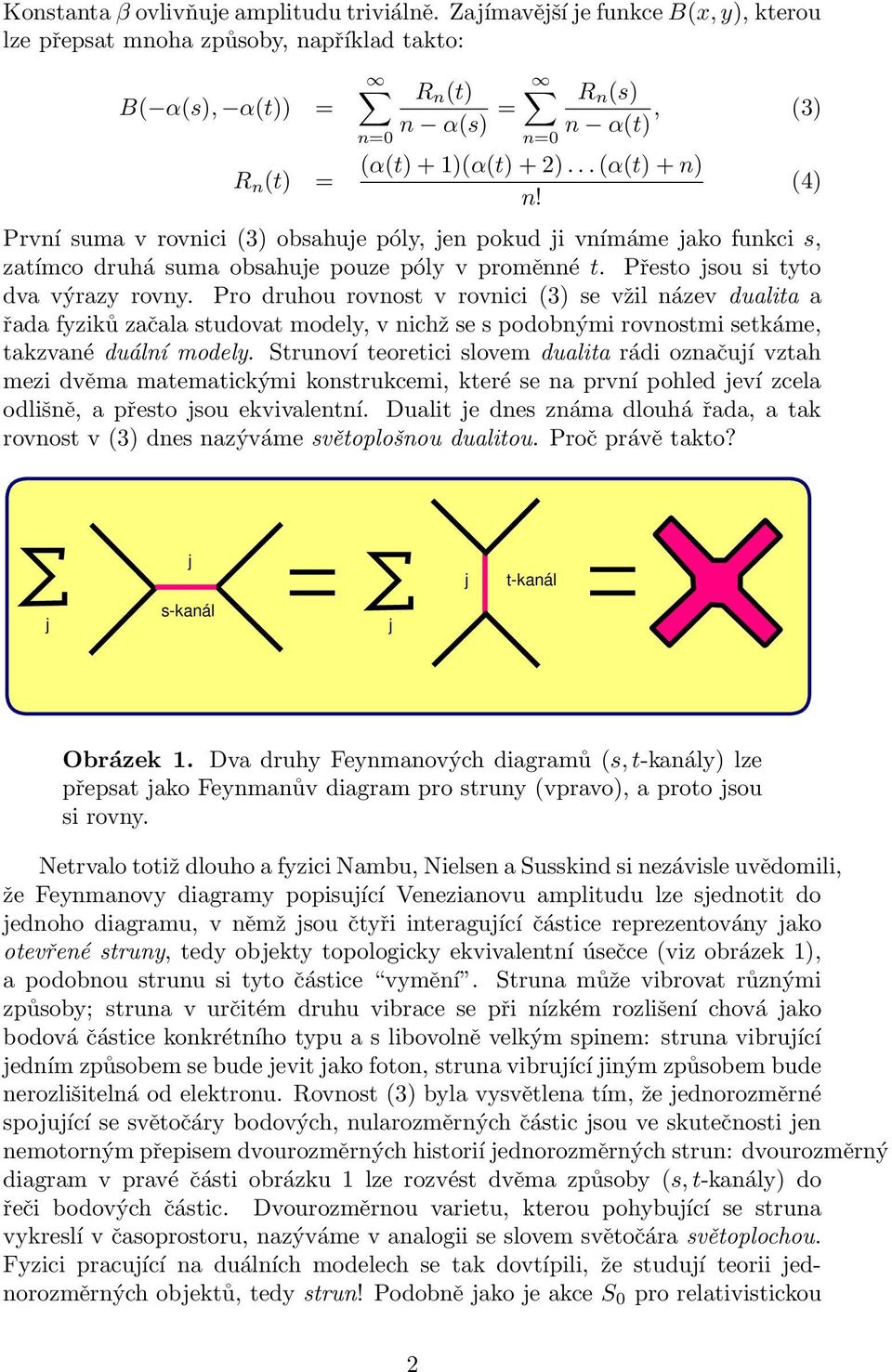 První suma v rovnici (3) obsahuje póly, jen pokud ji vnímáme jako funkci s, zatímco druhá suma obsahuje pouze póly v proměnné t. Přesto jsou si tyto dva výrazy rovny.